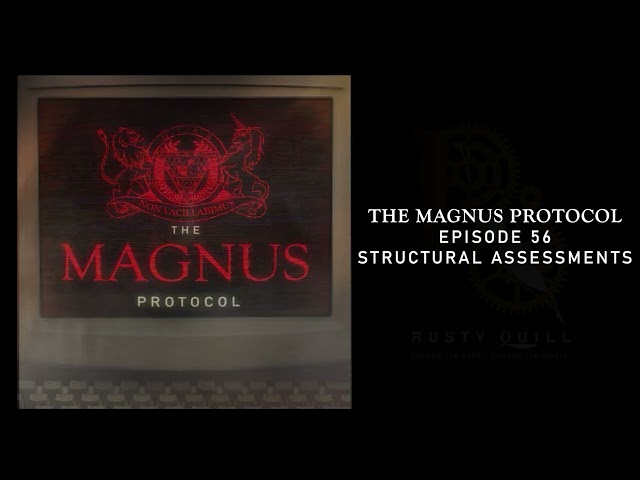 The Magnus Protocol 56 - Structural Assessments