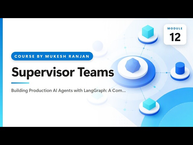 12. Supervisor Teams — Building Production AI Agents with LangGraph: A Complete Hands-On Course