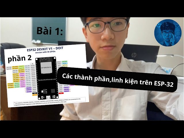 Bài 1 (Phần 2) | Tìm hiểu ESP32: Các linh kiện thành phần 