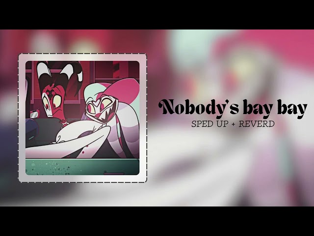 Nobody's Bay Bay (SPED UP + REVERD) - Helluva Boss Season 3