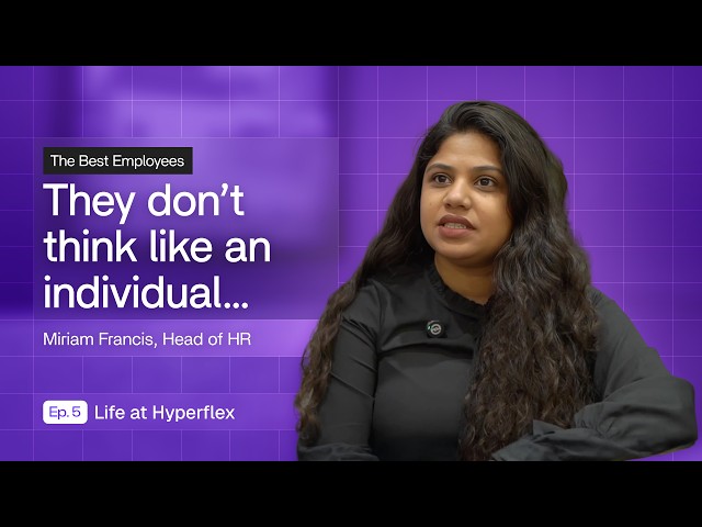 Building a Culture of Curiosity & Collaboration | Miriam Francis [Life At Hyperflex EP.5]