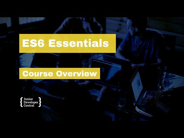 ES6 Essentials 01: Course Overview