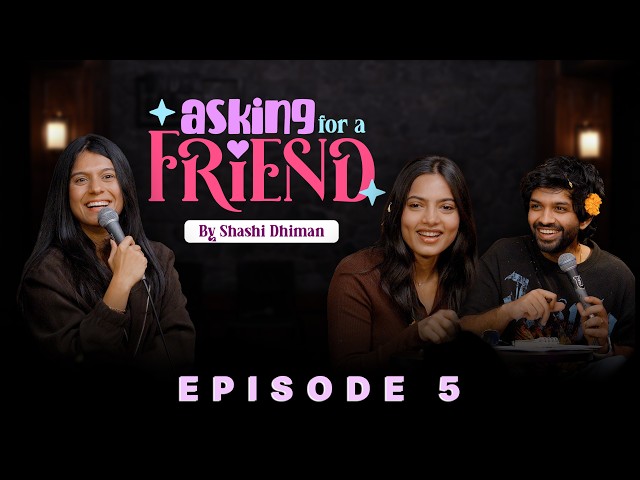 Asking for a friend | Episode 5 | Standup Comedy show ft @shreyapriyam83 & @boi_onkar
