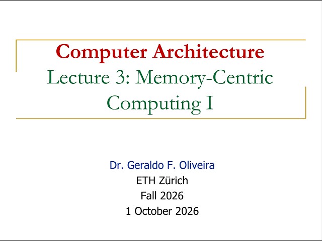 Comp. Arch. - Lecture 3: Memory-Centric Computing I (Fall 2026)