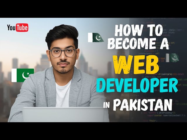 How to Become a Web Developer in Pakistan | Salary, Skills & Career Path