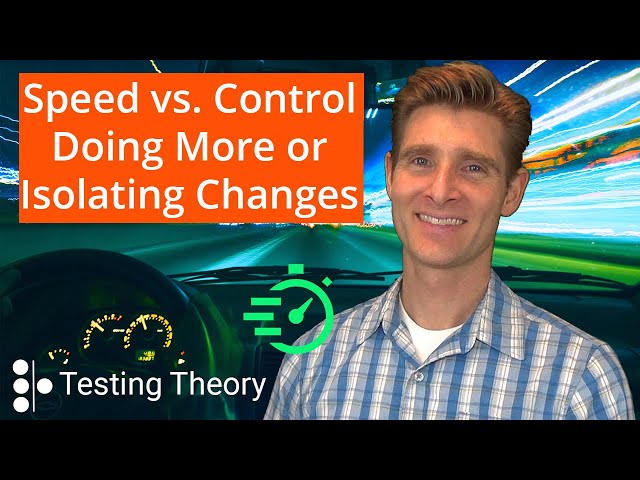 Speed vs. Control - Doing More or Isolating Changes