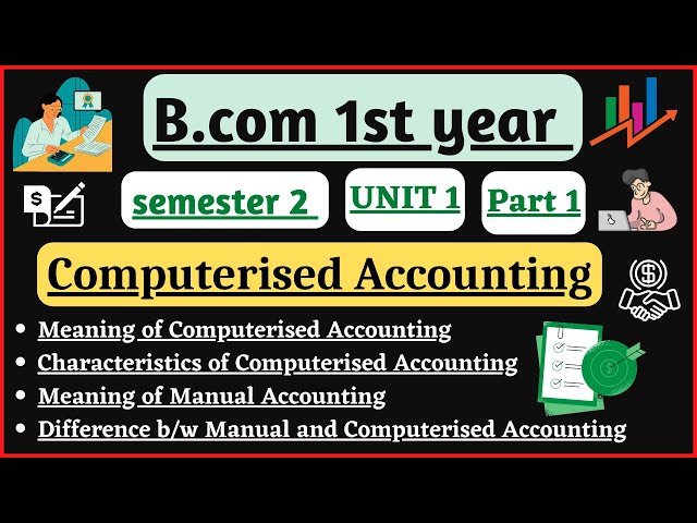 COMPUTERISED ACCOUNTING UNIT 1/Meaning/Characteristics/Manual accounting/B.Com 1st year semester 2