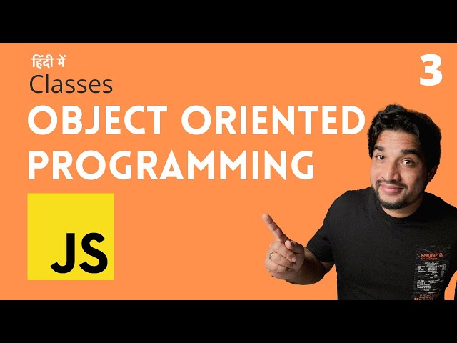 [3] Classes - Object oriented programming in Javascript 🔥🔥🚀 ( Hindi )