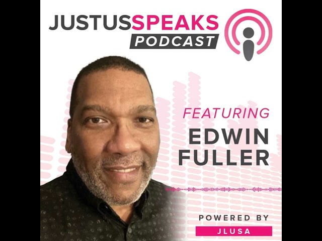 JustUs Speaks Podcast - Edwin Fuller
