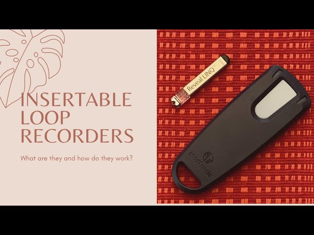 Insertable Loop Recorders (ILR) and how they are used.