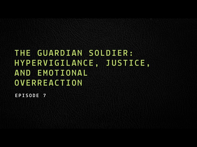 The Guardian Soldier: Hypervigilance, Justice, and Emotional Overreaction