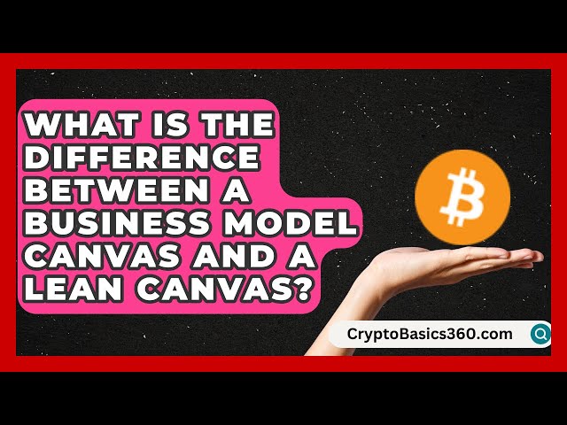 What Is the Difference Between a Business Model Canvas and a Lean Canvas?