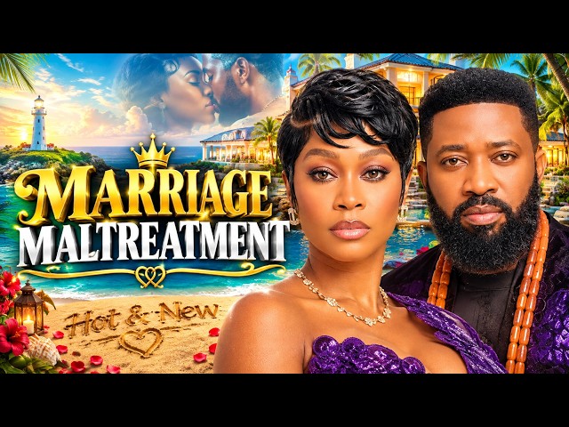 MARRIAGE MALTREATMENT [Frederick Leonard, Tana Adelana] - brand new nigerian movies latest movies
