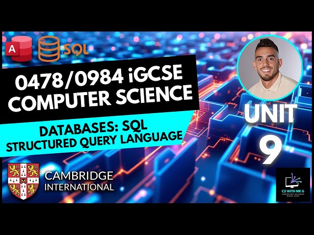 0478/0984 iGCSE Computer Science - Unit 9 Lesson 2: Databases - SQL Structured Query Language