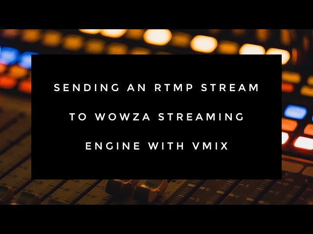 Sending an RTMP Stream to Wowza Streaming Engine with vMix