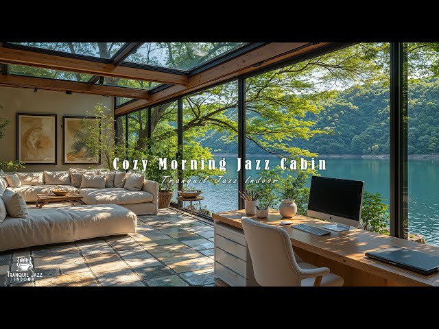 Cozy Morning Jazz Cabin for Positive Energy | Gentle Lakeside Jazz Background Music for Work