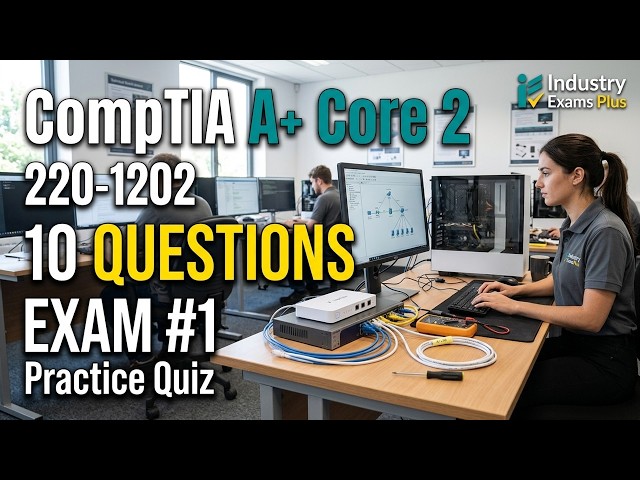 CompTIA A+ 220-1202 V15 Core 2 Practice Exam #1: 10 Original Questions