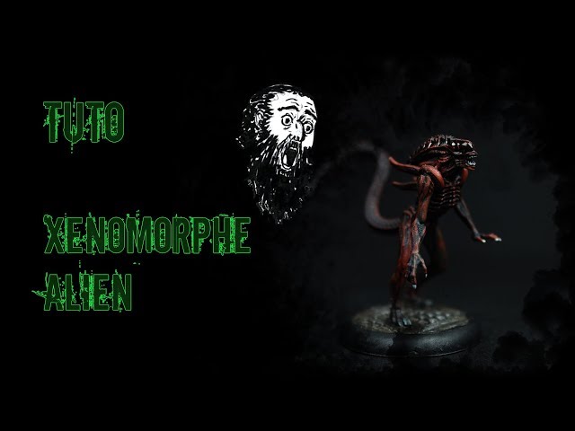 Tuto - Comment Peindre un Xenomorphe