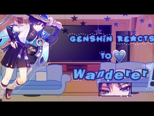 — ᨳଓ . genshin react to wanderer! // 2x speed..