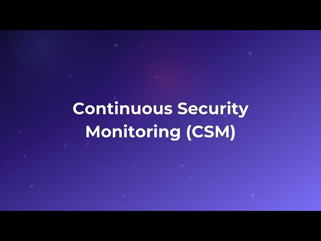 What is Continuous Security Monitoring (CSM)?