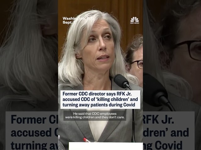 Former CDC director says RFK Jr. accused CDC of 'killing children'
