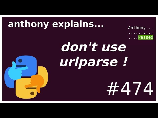python: don't use urlparse! (beginner - intermediate) anthony explains #474