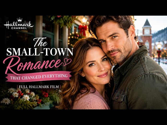 The Small-Town Romance That Changed Everything | Full Romance Hallmark  Film
