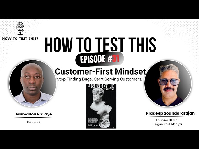 How to Test With A Customer First Mindset - Pradeep Sundararajan