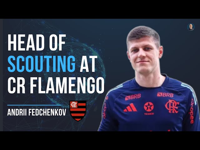 Head of Scouting at CR Flamengo! - Andrii Fedchenkov #89
