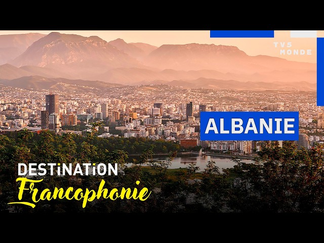 ALBANIA: A Francophone country in the heart of the Balkans | Destination Francophonie