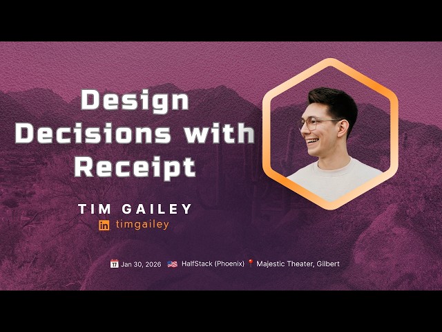 Design Decisions with Receipt - Tim Gailey