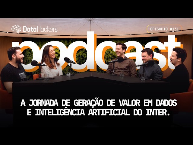 The Data and AI Value Generation Journey at Inter I Data Hackers Podcast #131