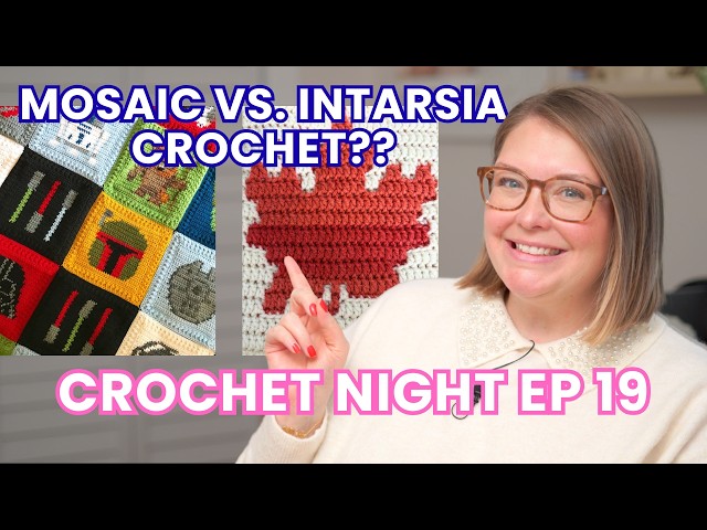 Crochet Night 🧶 What's the difference between Mosaic + Intarsia Crochet & More! Episode 19