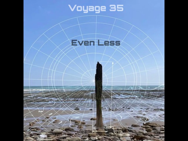 Even Less - Voyage 35