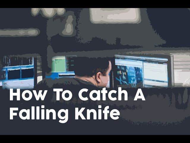 How To Catch A Falling Knife