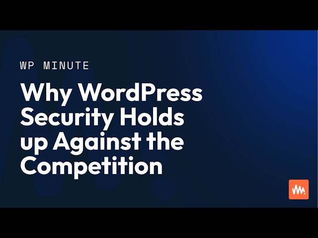 Why WordPress Security Holds Up Against the Competition
