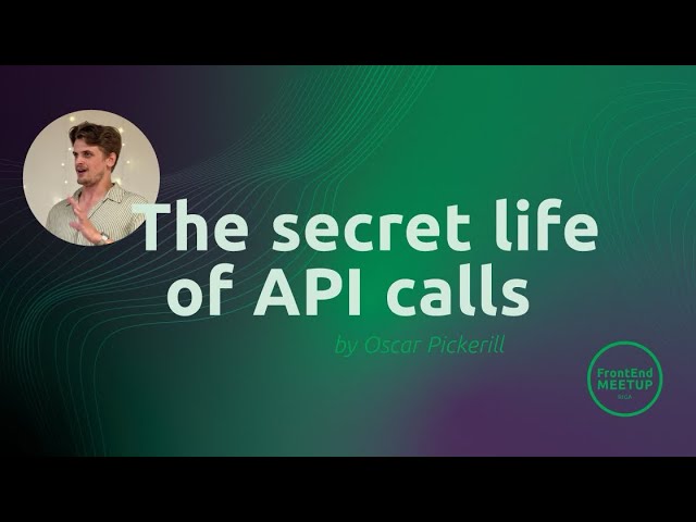 Oscar Pickerill: "The secret life of API calls" [Frontend Meet Riga #17]