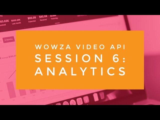 Wowza Video API Session 6: Analytics