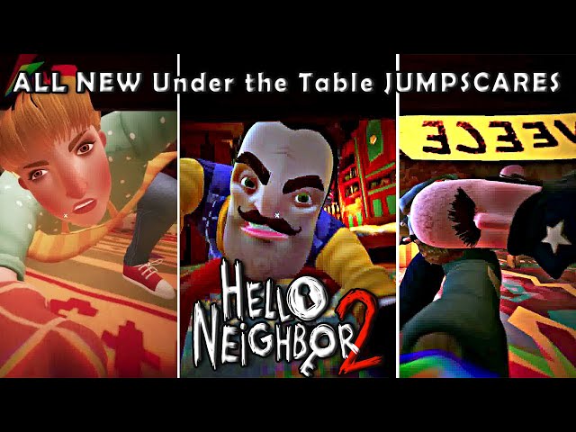 HELLO NEIGHBOR 2 - ALL NEW JUMPSCARES 😱 (Under the Table)
