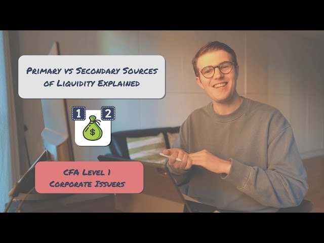 Primary vs Secondary Sources of Liquidity Explained | CFA Level 1 Corporate Issuers
