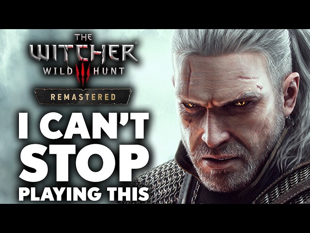 Why I CAN'T STOP Playing The Witcher 3: Remastered