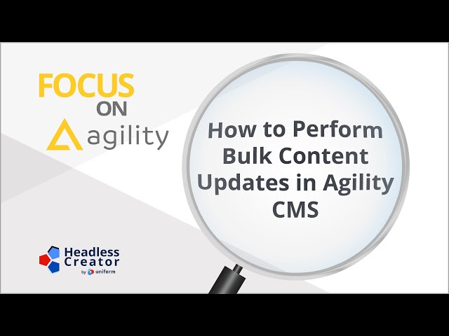 FOAG 8: How to Perform Bulk Content Updates in Agility CMS