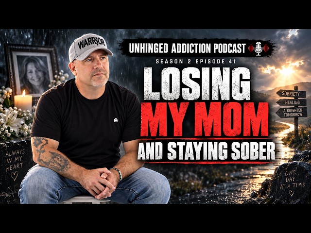 Unhinged Addiction Podcast Season 2 Episode 41 Losing my mom and staying sober
