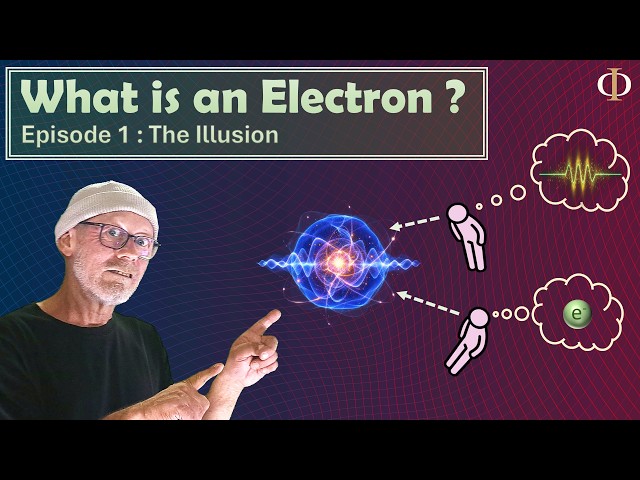 What is an Electron (The illusion of Particle-Wave Duality) – Ep. 01 – Physics