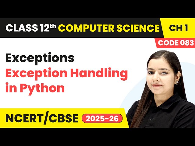 Exceptions - Exception Handling in Python | Class 12 Computer Science Chapter 1 | CBSE 2025-26