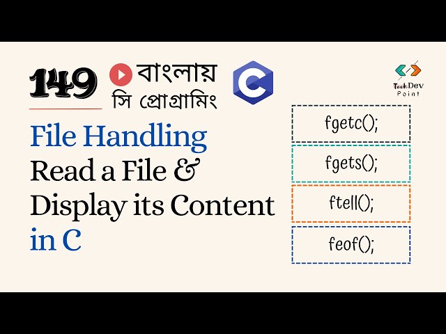 সি  149: File Handling in C | Read a File - fgetc, fgets, ftell, rewind, feof Functions in C| Bangla
