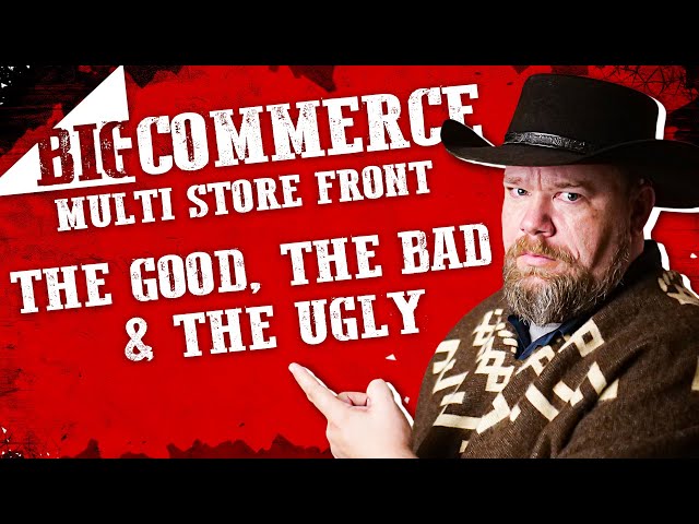 BigCommerce Multi-Storefront: The Good, The Bad & The Ugly.