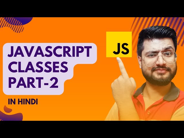 Classes Part-2 in Javascript | Classes | JavaScript Tutorial for beginners in Hindi #35