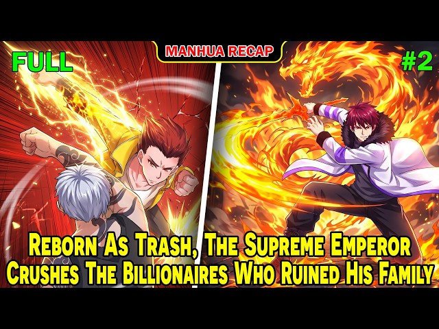 [Full Recap 2/2] Reborn As Trash, The Supreme Emperor Crushes The Billionaires Who Ruined His Family