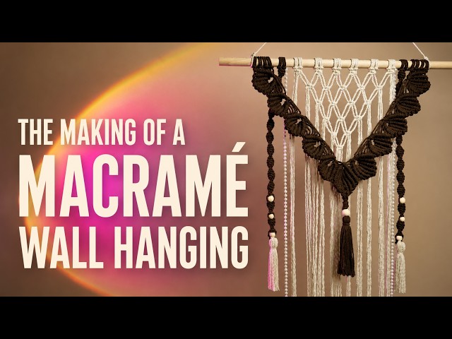 The Making of a Macramé Wall Hanging
